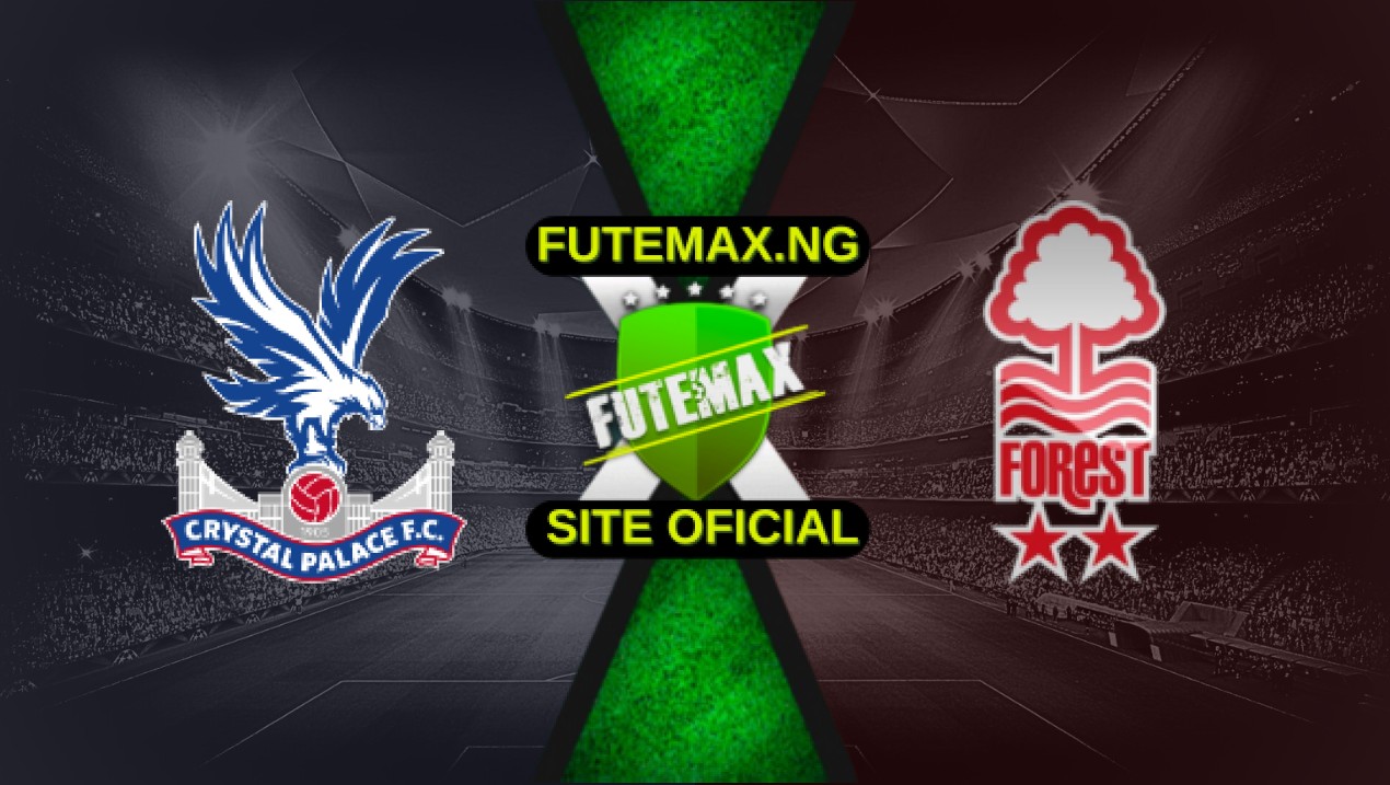 Assistir Crystal Palace x Nottingham Forest ao vivo grátis HD 05/05/2025
